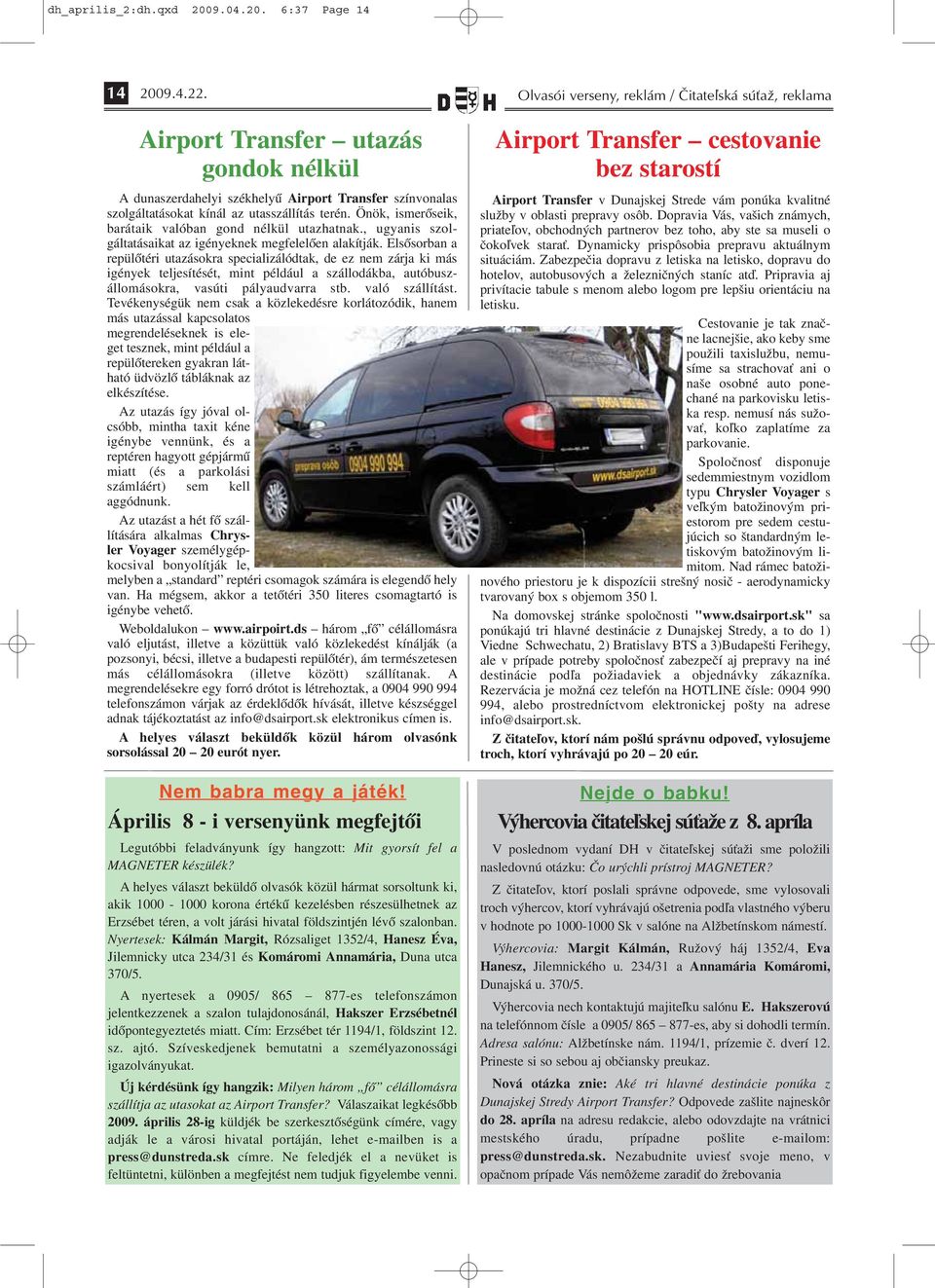 Önök, ismerőseik, barátaik valóban gond nélkül utazhatnak., ugyanis szolgáltatásaikat az igényeknek megfelelően alakítják.