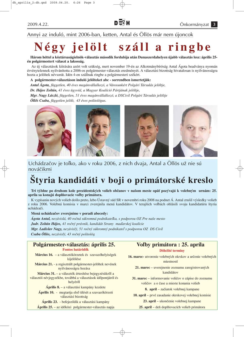 újabb választás lesz: április 25- én polgármestert választ a lakosság.