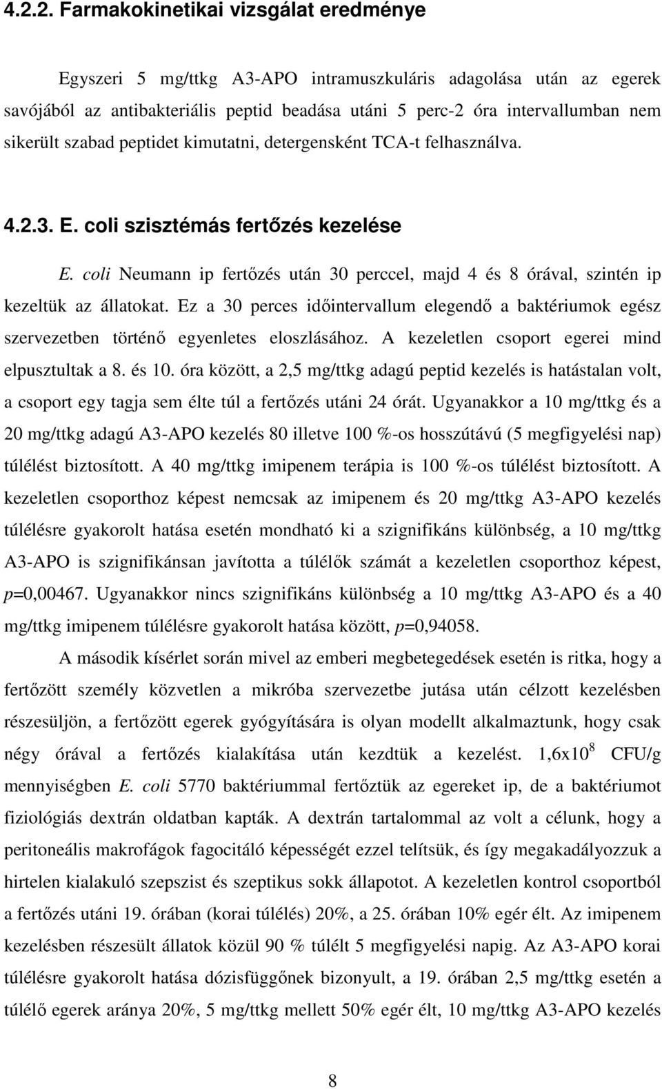 coli Neumann ip fertőzés után 30 perccel, majd 4 és 8 órával, szintén ip kezeltük az állatokat. Ez a 30 perces időintervallum elegendő a baktériumok egész szervezetben történő egyenletes eloszlásához.