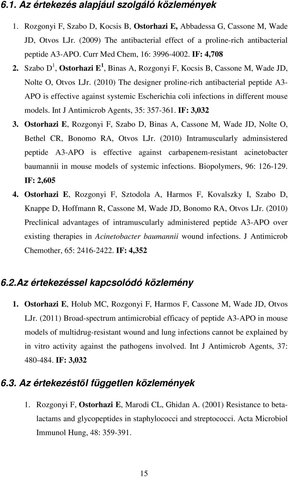Szabo D 1, Ostorhazi E 1, Binas A, Rozgonyi F, Kocsis B, Cassone M, Wade JD, Nolte O, Otvos LJr.