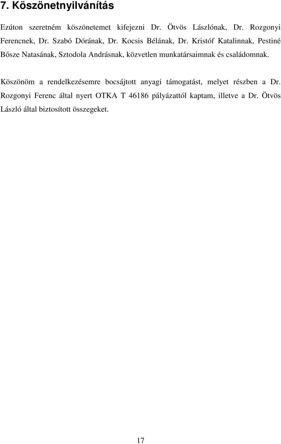 Kristóf Katalinnak, Pestiné Bősze Natasának, Sztodola Andrásnak, közvetlen munkatársaimnak és családomnak.