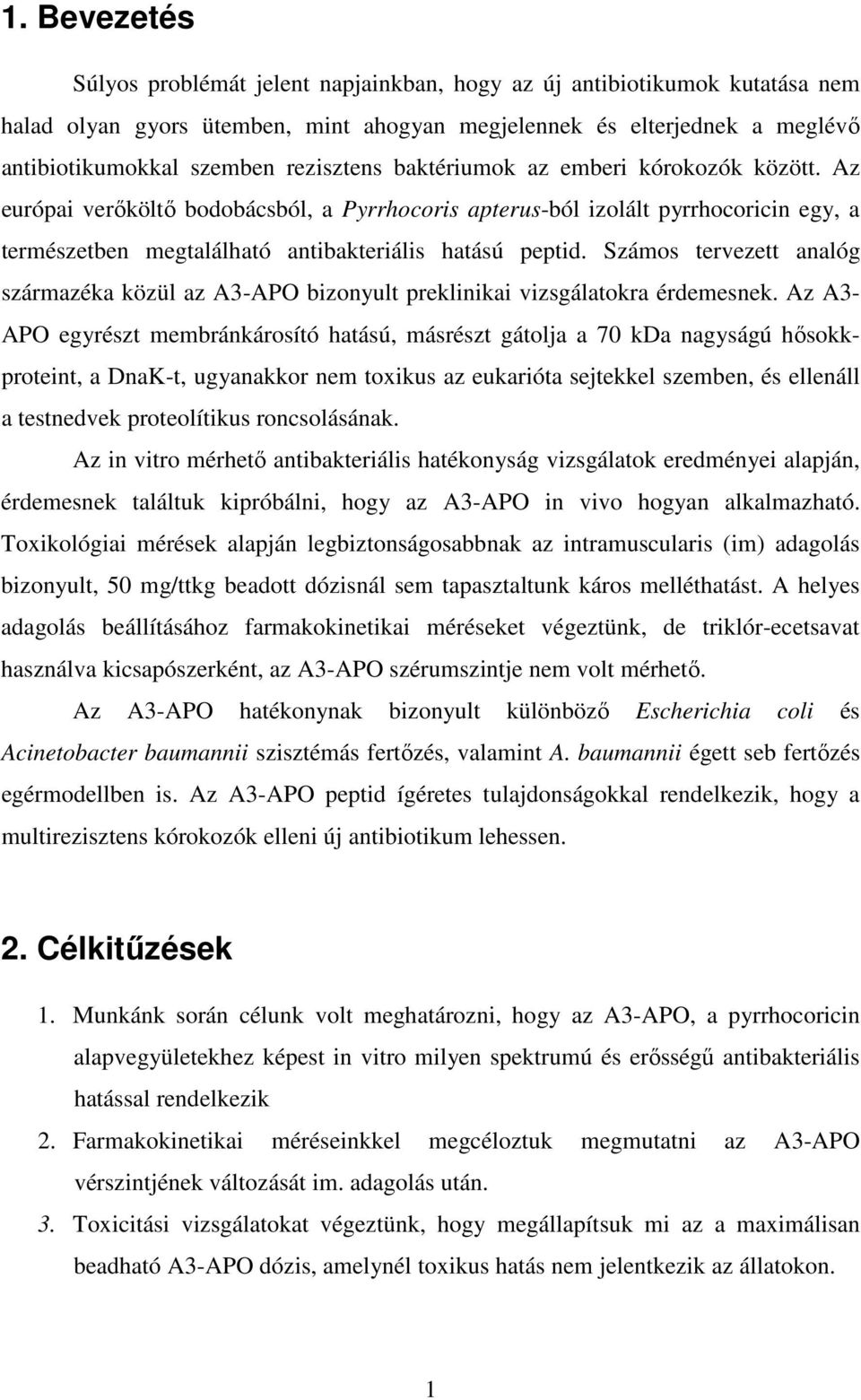 Számos tervezett analóg származéka közül az A3-APO bizonyult preklinikai vizsgálatokra érdemesnek.