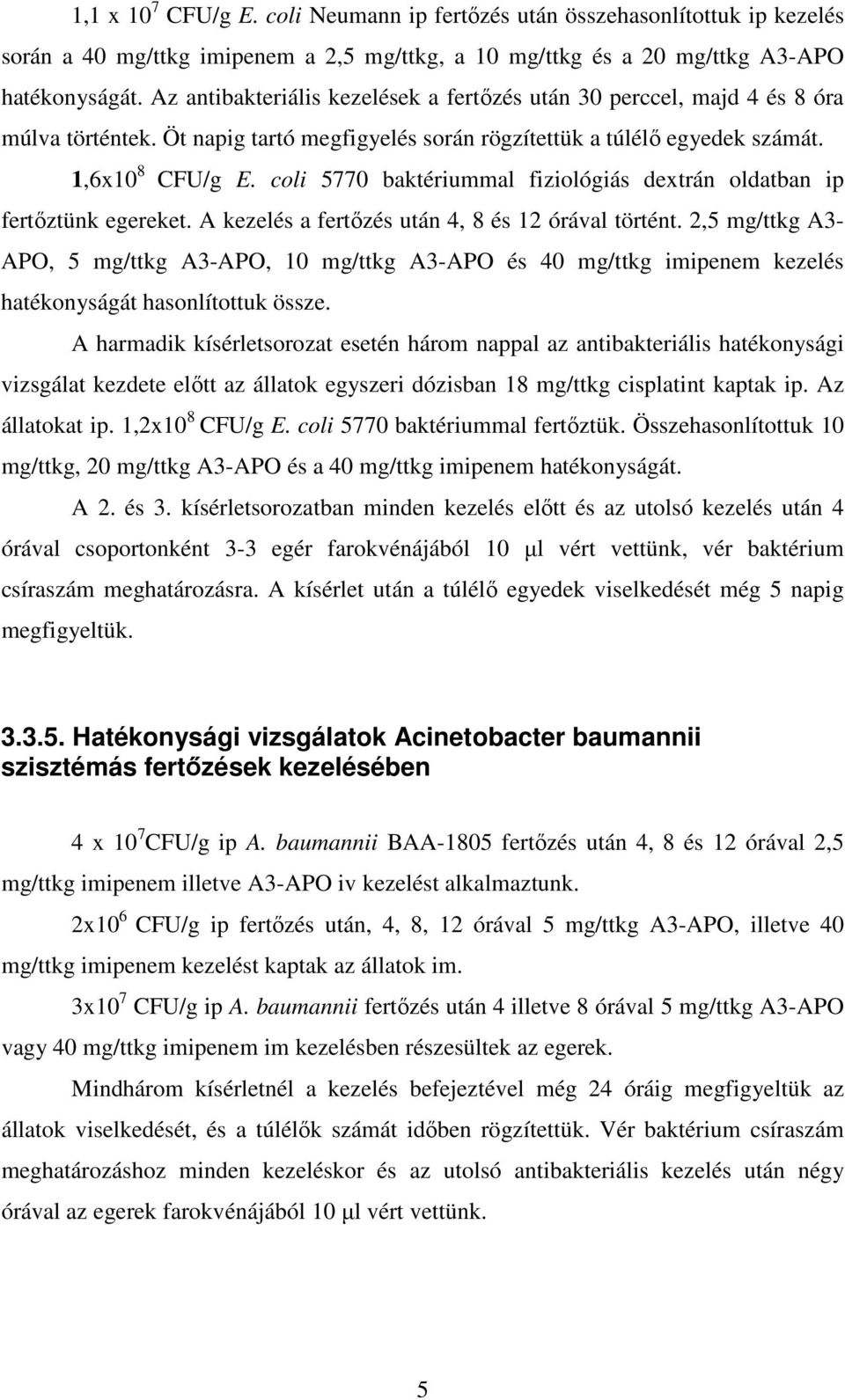 coli 5770 baktériummal fiziológiás dextrán oldatban ip fertőztünk egereket. A kezelés a fertőzés után 4, 8 és 12 órával történt.