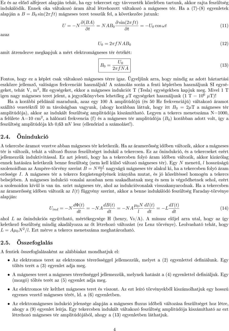U 0 cos ωt (11) U 0 = 2πfNAB 0 (12) B 0 = U 0 2πfNA (13) Fontos, hogy ez a képlet csak váltakozó mágneses térre igaz.