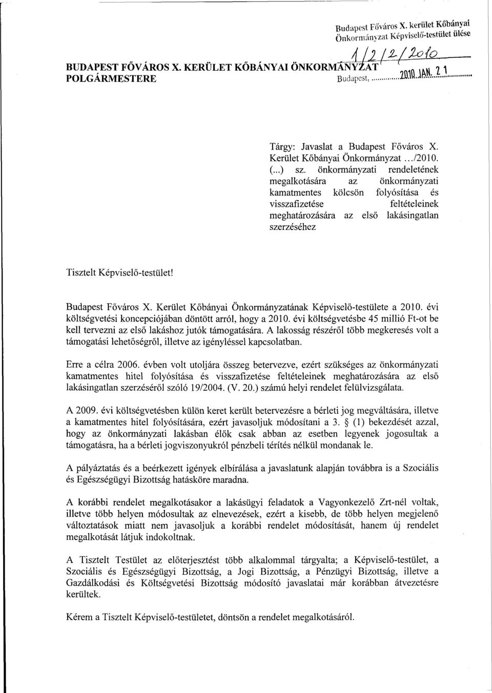 önkormányzati rendeletének megalkotására az önkormányzati kamatmentes kölcsön folyósítása és visszafizetése feltételeinek meghatározására az első lakásingatlan szerzéséhez Tisztelt Képviselő-testület!