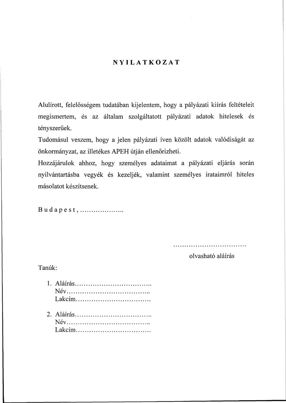 Tudomásul veszem, hogy a jelen pályázati íven közölt adatok valódiságát az önkormányzat, az illetékes APEH útján ellenőrizheti.