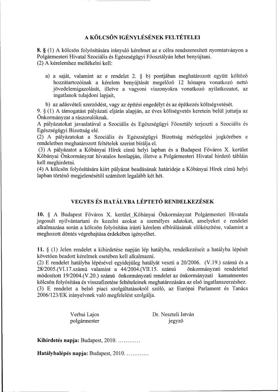 (2) A kérelemhez mellékelni kell: a) a saját, valamint az e rendelet 2.