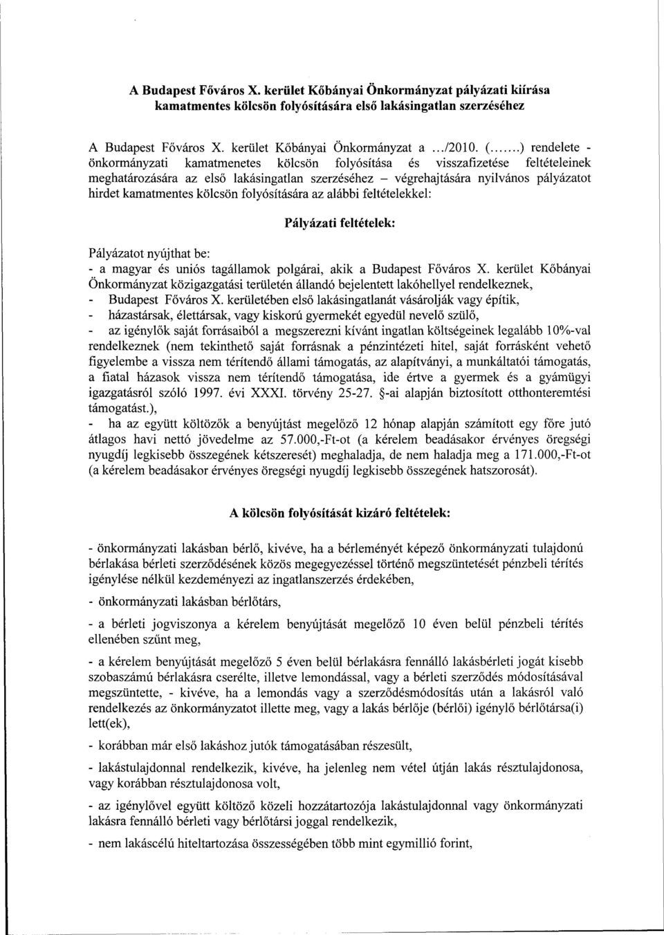 kamatmentes kölcsön folyósítására az alábbi feltételekkel: Pályázati feltételek: Pályázatot nyújthat be: - a magyar és uniós tagállamok polgárai, akik a Budapest Főváros X.