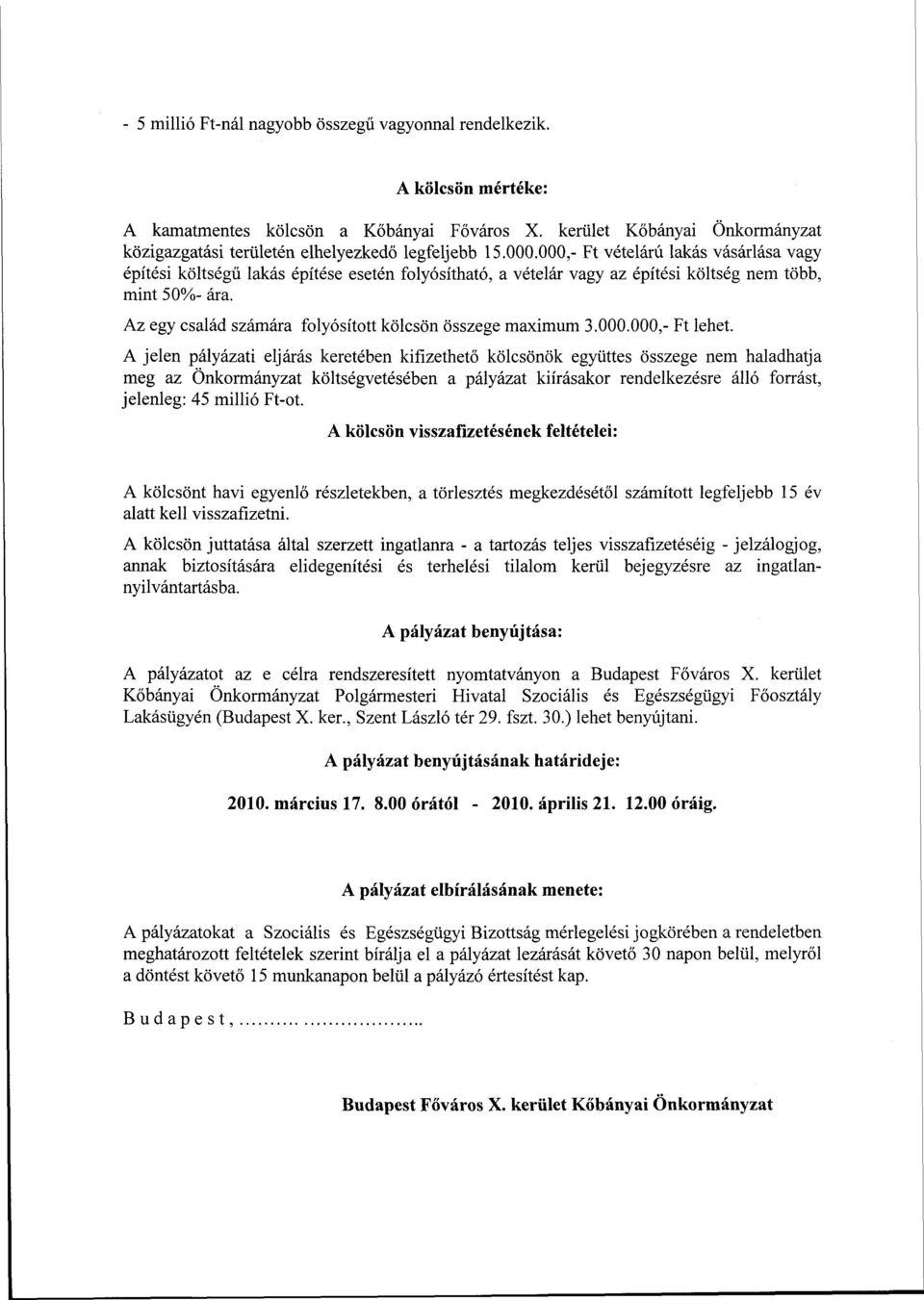 000,- Ft vételárú lakás vásárlása vagy építési költségű lakás építése esetén folyósítható, a vételár vagy az építési költség nem több, mint 50%- ára.