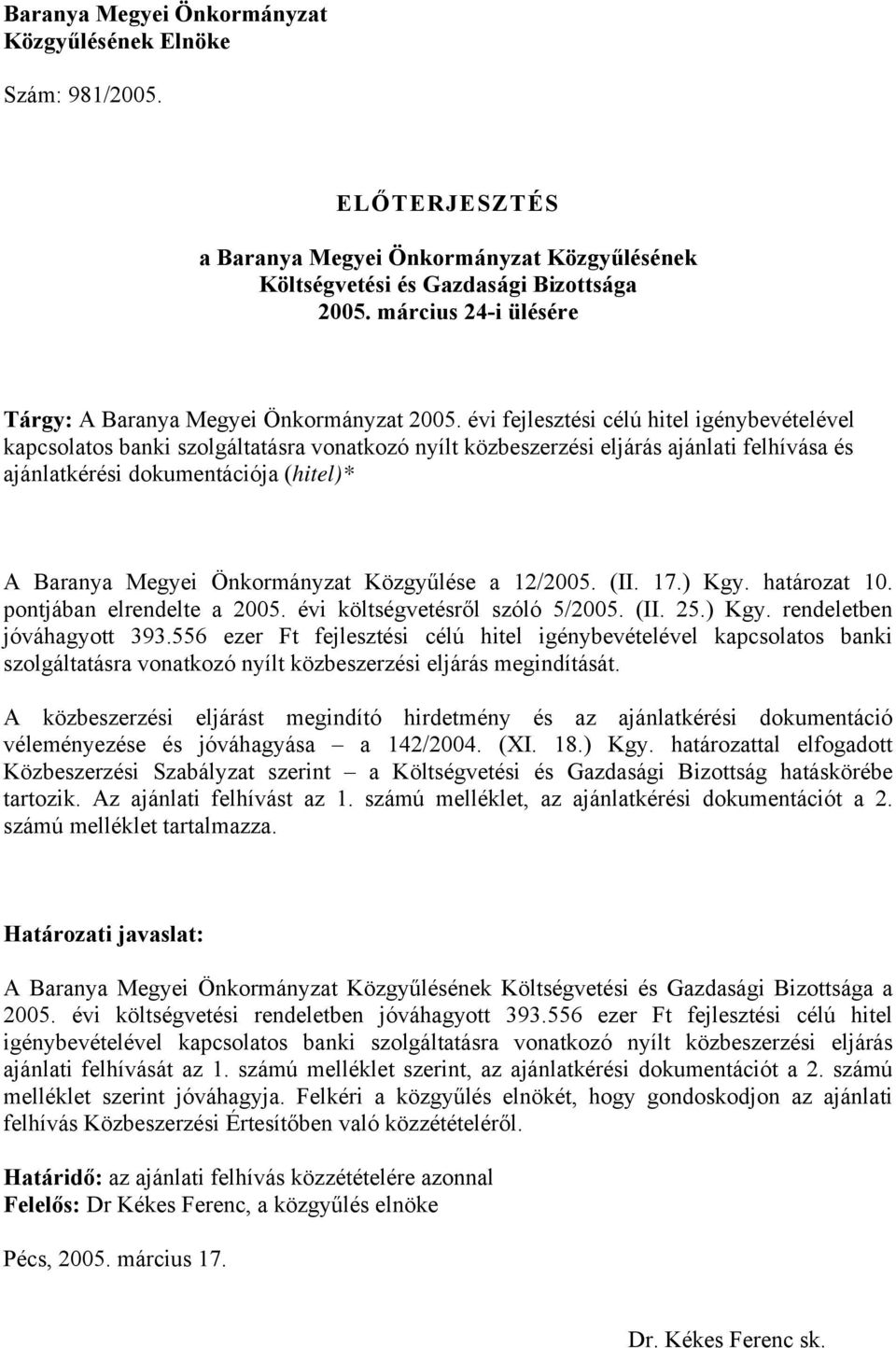évi fejlesztési célú hitel igénybevételével kapcsolatos banki szolgáltatásra vonatkozó nyílt közbeszerzési eljárás ajánlati felhívása és ajánlatkérési dokumentációja (hitel)* A Baranya Megyei