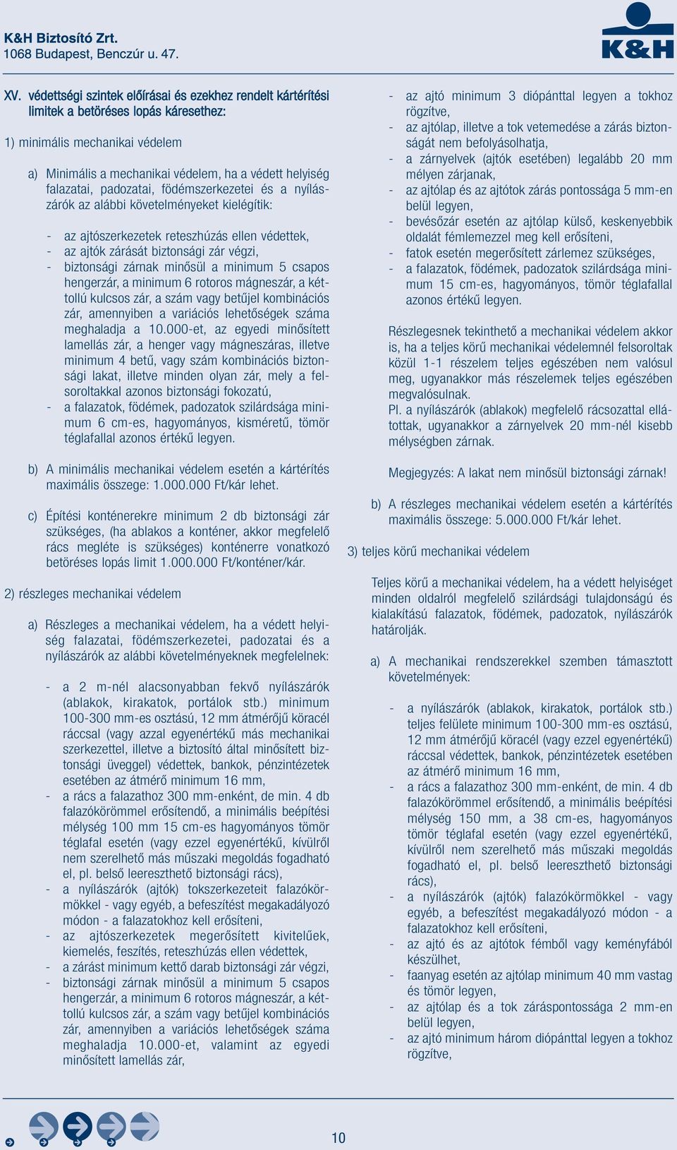 zárnak minősül a minimum 5 csapos hengerzár, a minimum 6 rotoros mágneszár, a kéttollú kulcsos zár, a szám vagy betűjel kombinációs zár, amennyiben a variációs lehetőségek száma meghaladja a 10.