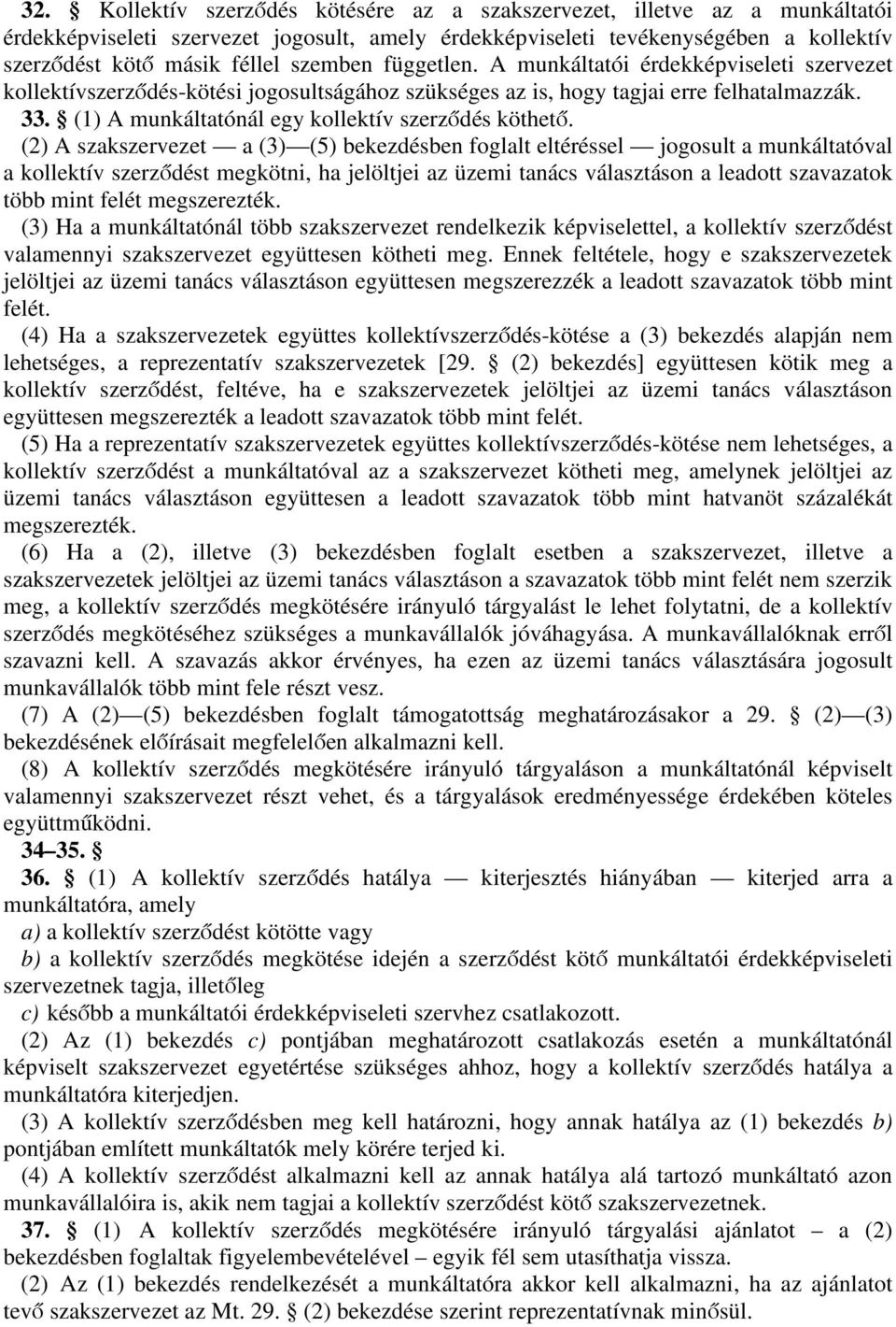 munkálttói érdekképviseleti szervezet kollektívszerződés-kötési jogosultságához szükséges z is, hogy tgji erre felhtlmzzák. 33. munkálttónál egy kollektív szerződés köthető.