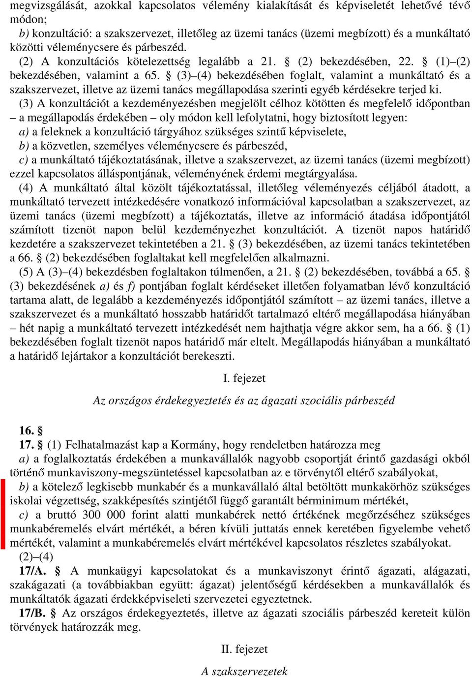 (3) (4) bekezdésében fogllt, vlmint munkálttó és szkszervezet, illetve z üzemi tnács megállpodás szerinti egyéb kérdésekre terjed ki.