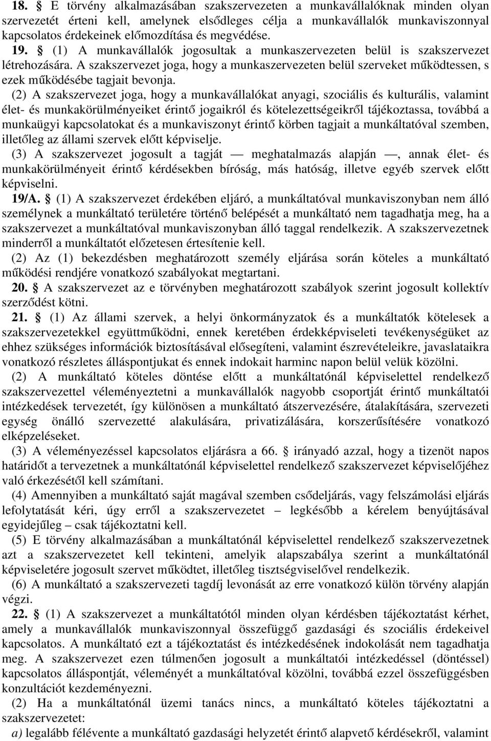 (2)36 szkszervezet jog, hogy munkválllókt nygi, szociális és kulturális, vlmint élet- és munkkörülményeiket érintő jogikról és kötelezettségeikről tájékoztss, továbbá munkügyi kpcsoltokt és