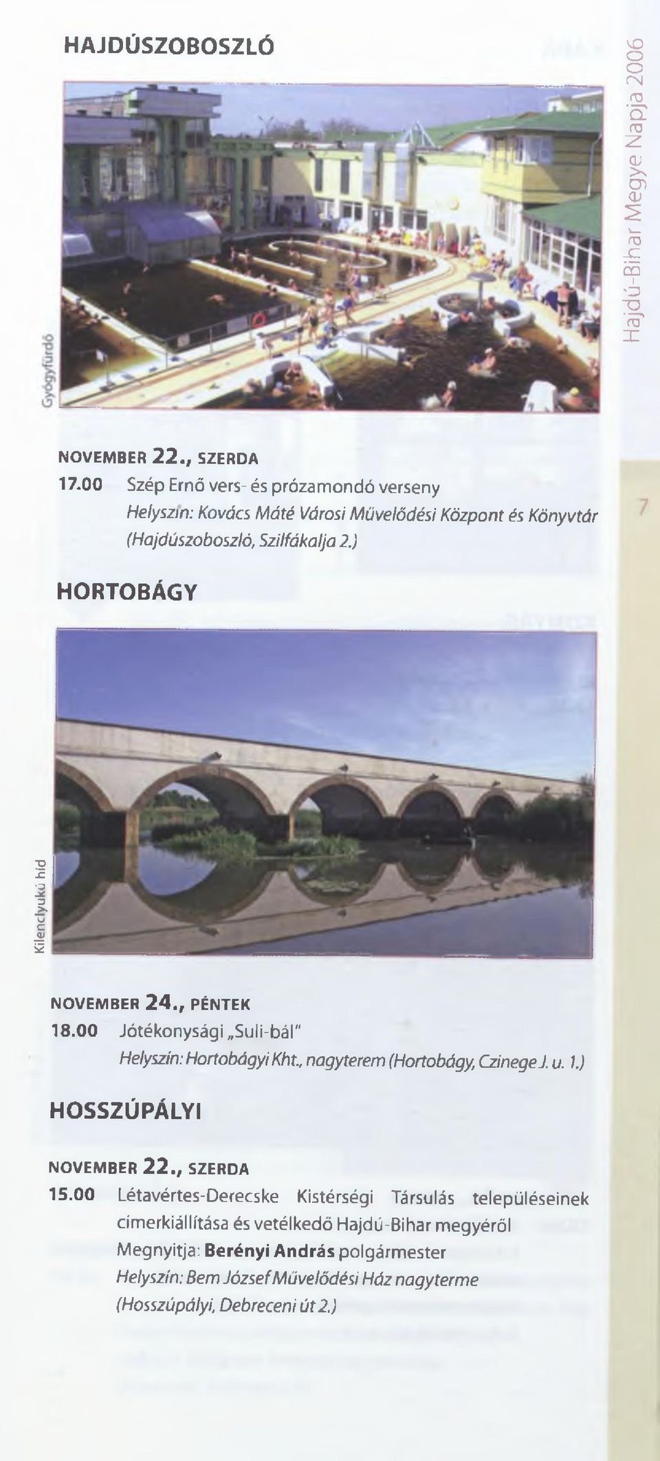 ) HORTOBÁGY Kilenclyukú híd NOVEMBER 2 4., PÉNTEK 18.00 Jótékonysági Suli-bál" Helyszín: Hortobágyi Kht., nagyterem (Hortobágy, CzinegeJ. u. 1.) HOSSZÚPÁLYI NOVEM BER 2 2.