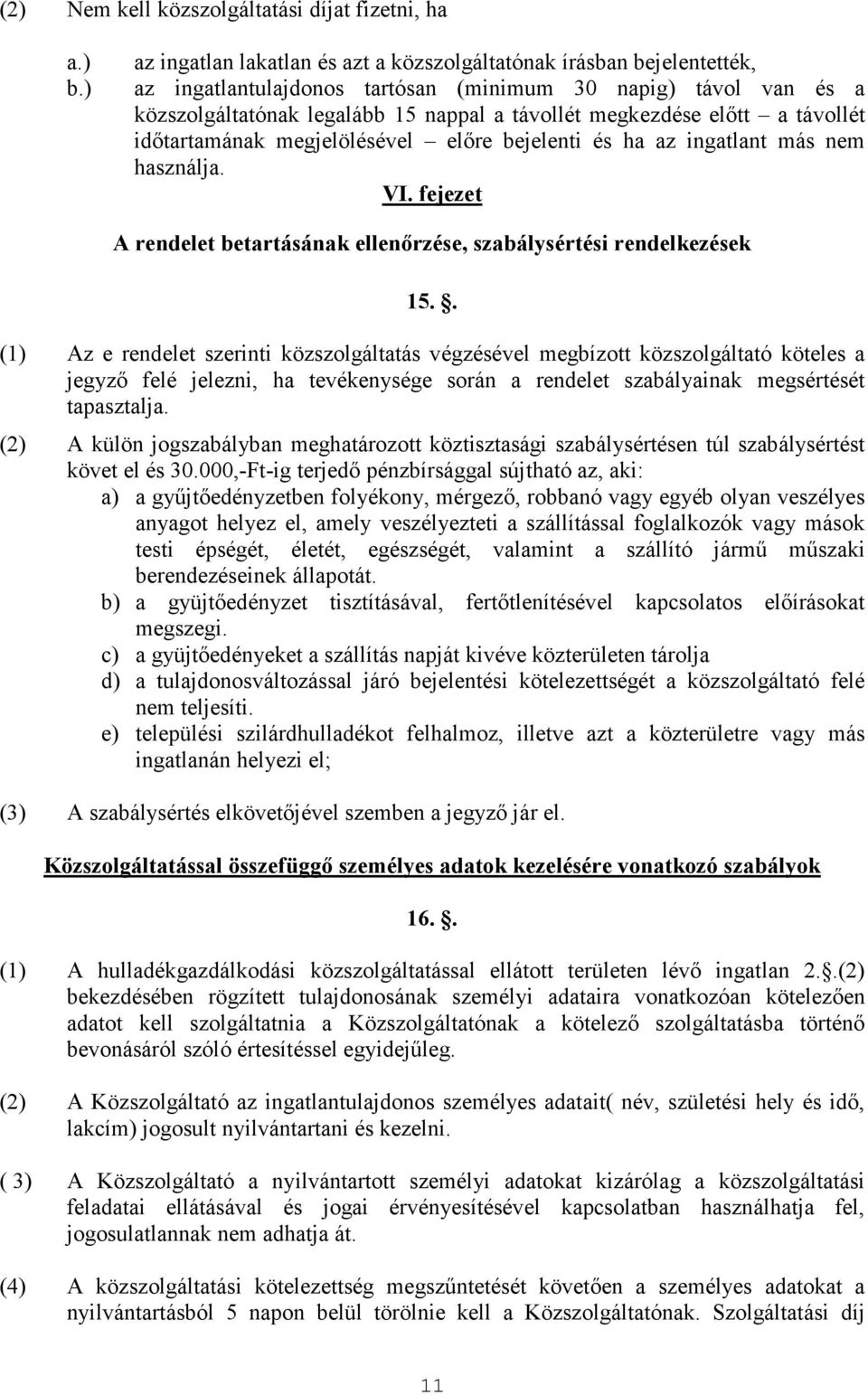 elıtt a távollét idıtartamának megjelölésével elıre bejelenti és ha az ingatlant más nem használja. VI. fejezet A rendelet betartásának ellenırzése, szabálysértési rendelkezések 15.