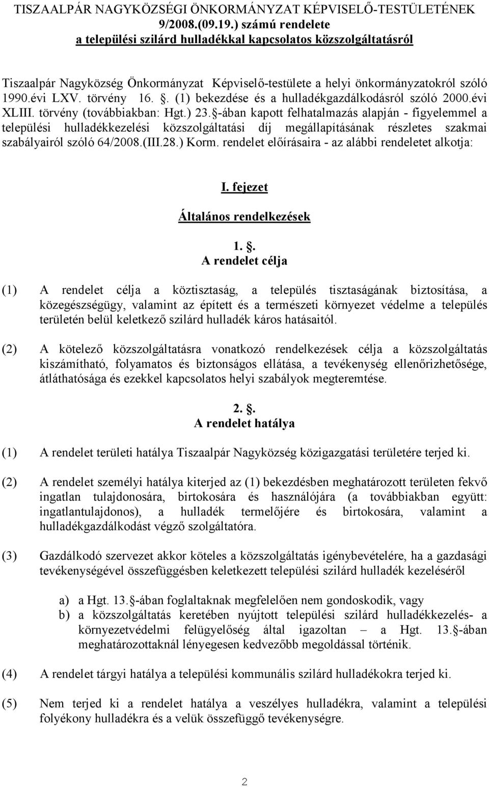 . (1) bekezdése és a hulladékgazdálkodásról szóló 2000.évi XLIII. törvény (továbbiakban: Hgt.) 23.