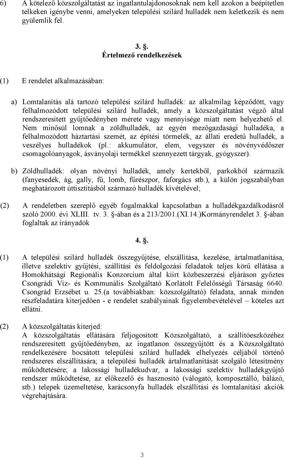 közszolgáltatást végzı által rendszeresített győjtıedényben mérete vagy mennyisége miatt nem helyezhetı el.