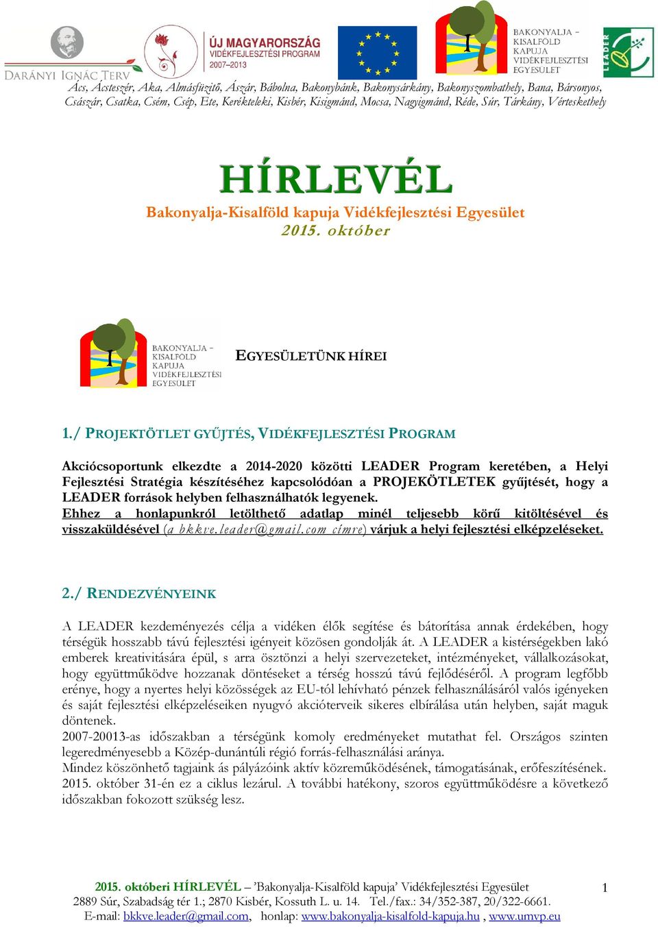 / PROJEKTÖTLET GYŐJTÉS, VIDÉKFEJLESZTÉSI PROGRAM Akciócsoportunk elkezdte a 2014-2020 közötti LEADER Program keretében, a Helyi Fejlesztési Stratégia készítéséhez kapcsolódóan a PROJEKÖTLETEK
