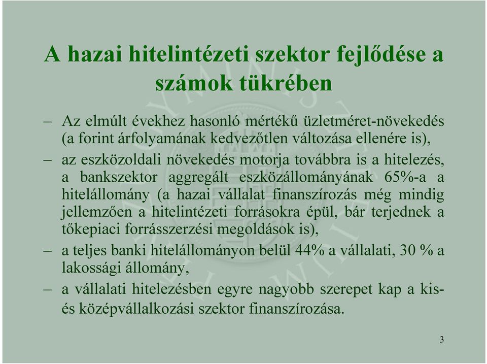 vállalat finanszírozás még mindig jellemzően a hitelintézeti forrásokra épül, bár terjednek a tőkepiaci forrásszerzési megoldások is), a teljes banki