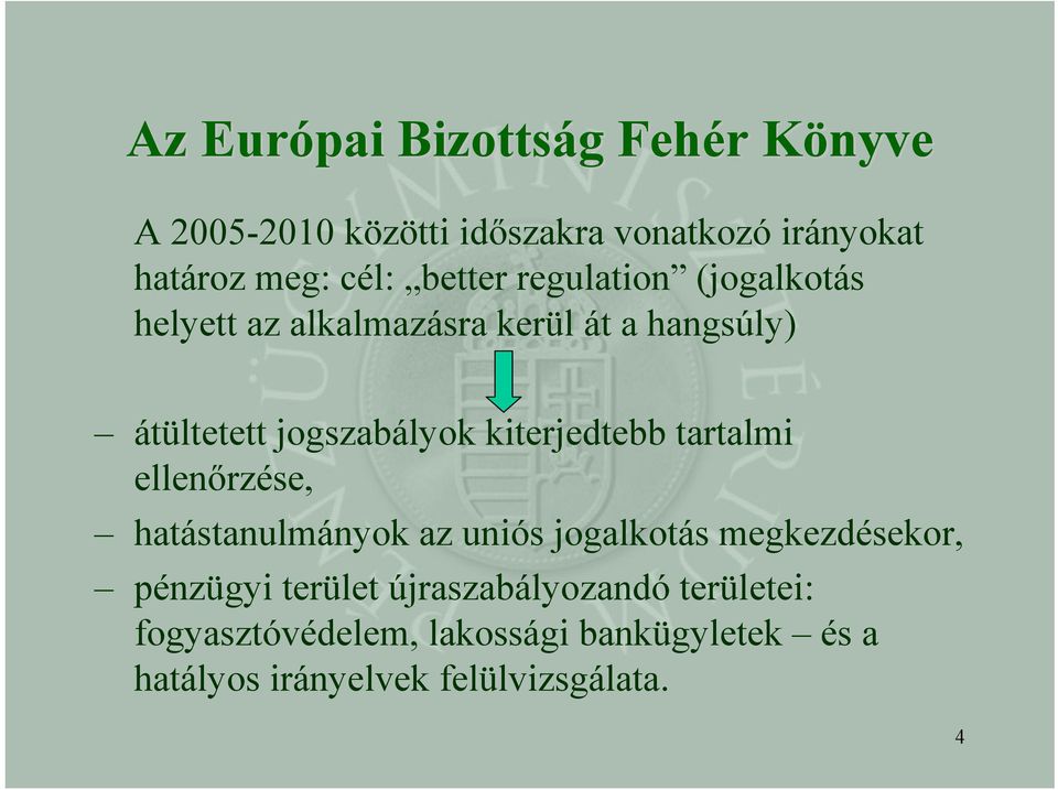 kiterjedtebb tartalmi ellenőrzése, hatástanulmányok az uniós jogalkotás megkezdésekor, pénzügyi terület