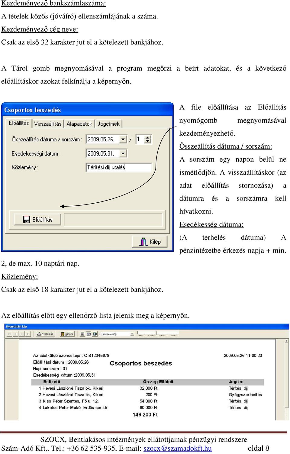 Közlemény: Csak az elsı 18 karakter jut el a kötelezett bankjához. A file elıállítása az Elıállítás nyomógomb megnyomásával kezdeményezhetı.