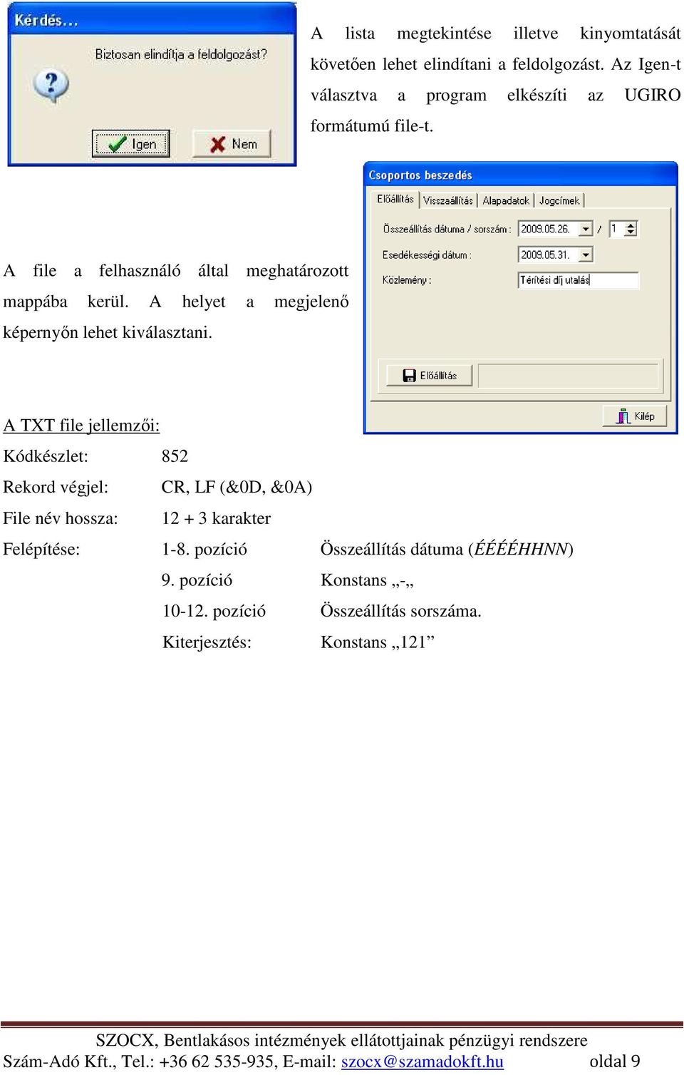 A helyet a megjelenı képernyın lehet kiválasztani.