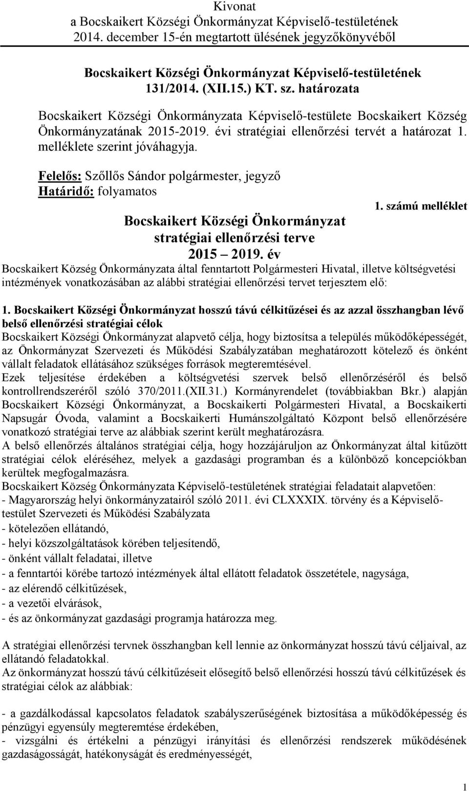 Felelős: Szőllős Sándor polgármester, jegyző Határidő: folyamatos 1. számú melléklet Bocskaikert Községi Önkormányzat stratégiai ellenőrzési terve 2015 2019.