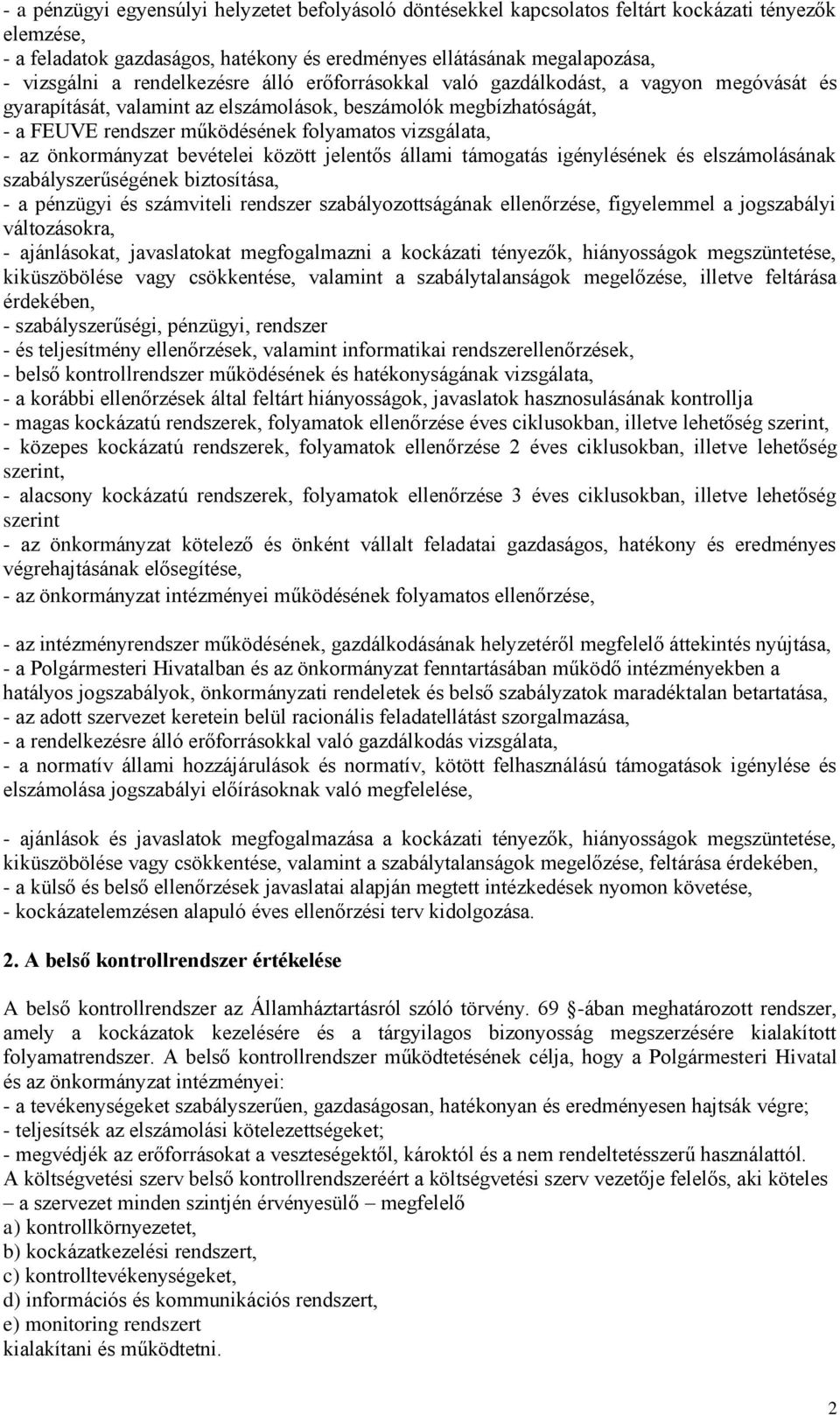 az önkormányzat bevételei között jelentős állami támogatás igénylésének és elszámolásának szabályszerűségének biztosítása, - a pénzügyi és számviteli rendszer szabályozottságának ellenőrzése,