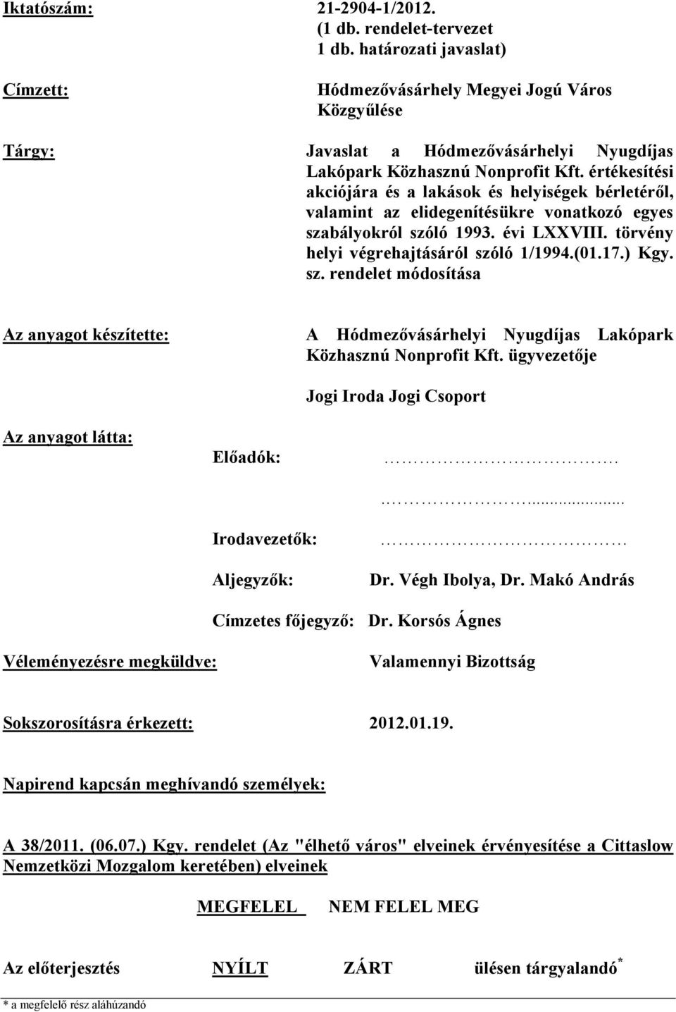 értékesítési akciójára és a lakások és helyiségek bérletéről, valamint az elidegenítésükre vonatkozó egyes szabályokról szóló 1993. évi LXXVIII. törvény helyi végrehajtásáról szóló 1/1994.(01.17.