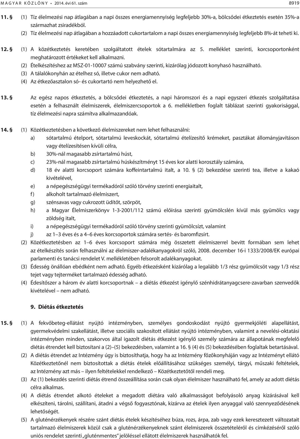 melléklet szerinti, korcsoportonként meghatározott értékeket kell alkalmazni. (2) Ételkészítéshez az MSZ-01-10007 számú szabvány szerinti, kizárólag jódozott konyhasó használható.