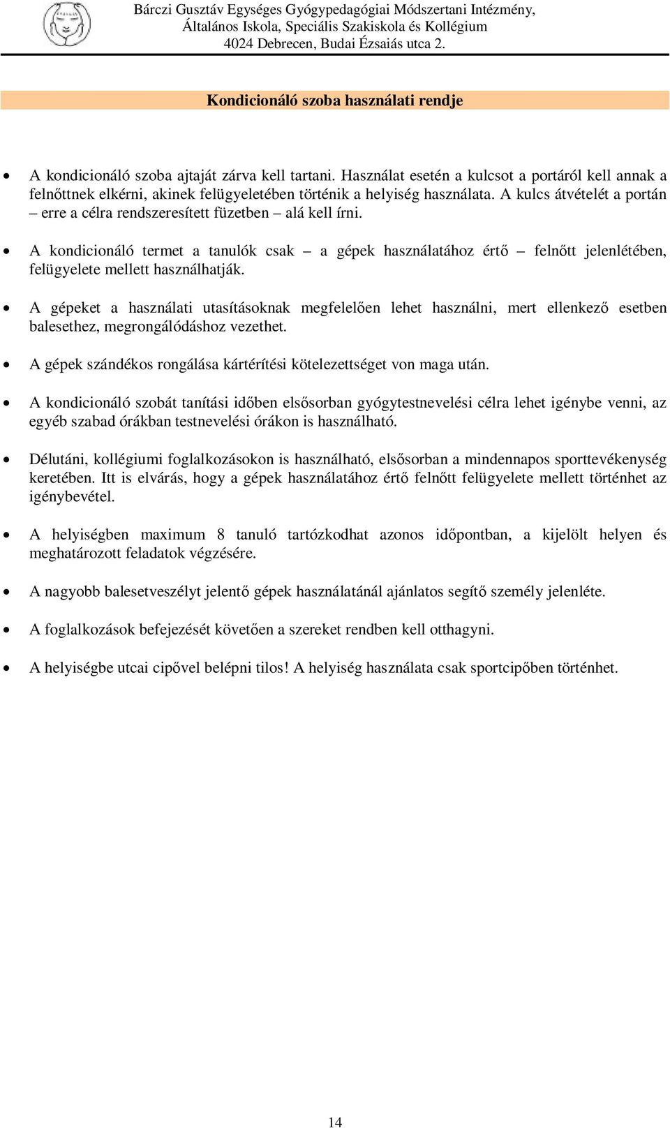 A kulcs átvételét a portán erre a célra rendszeresített füzetben alá kell írni. A kondicionáló termet a tanulók csak a gépek használatához értő felnőtt jelenlétében, felügyelete mellett használhatják.