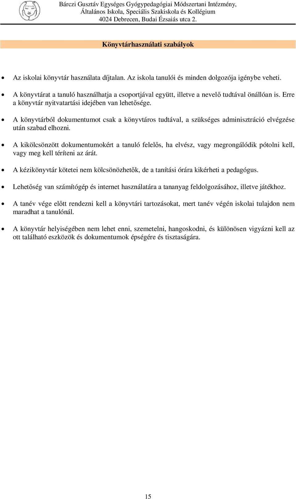 A könyvtárból dokumentumot csak a könyvtáros tudtával, a szükséges adminisztráció elvégzése után szabad elhozni.