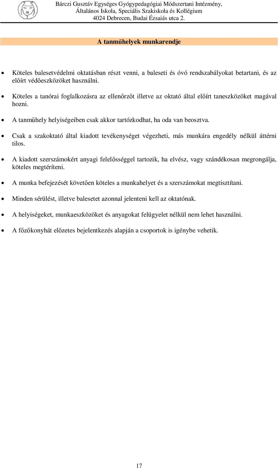 Csak a szakoktató által kiadott tevékenységet végezheti, más munkára engedély nélkül áttérni tilos.