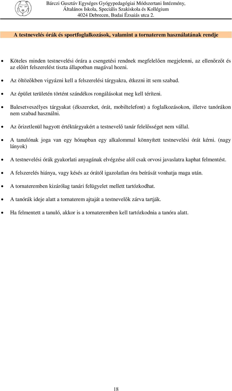 Balesetveszélyes tárgyakat (ékszereket, órát, mobiltelefont) a foglalkozásokon, illetve tanórákon nem szabad használni.