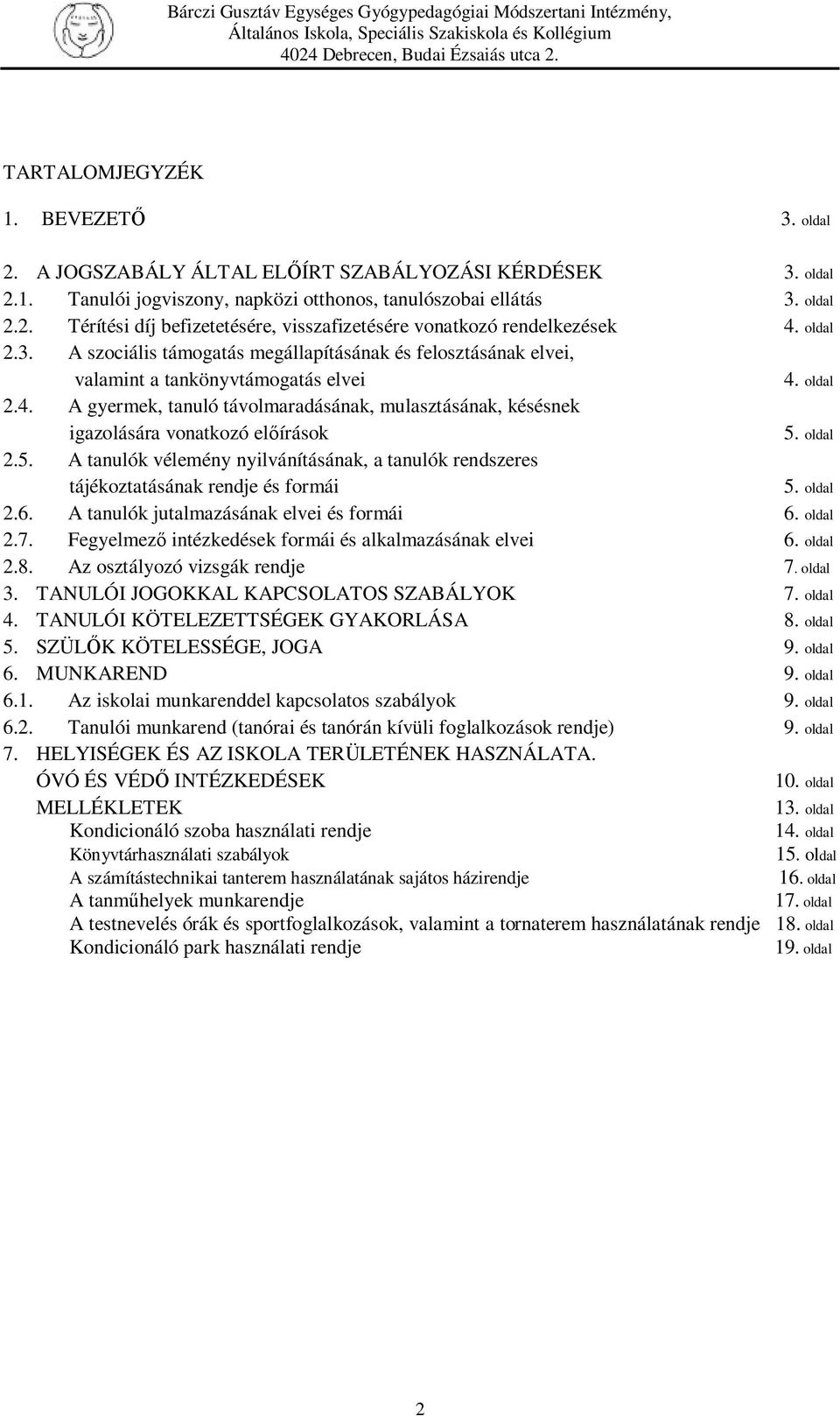 oldal 2.4. A gyermek, tanuló távolmaradásának, mulasztásának, késésnek igazolására vonatkozó előírások 5. oldal 2.5. A tanulók vélemény nyilvánításának, a tanulók rendszeres tájékoztatásának rendje és formái 5.