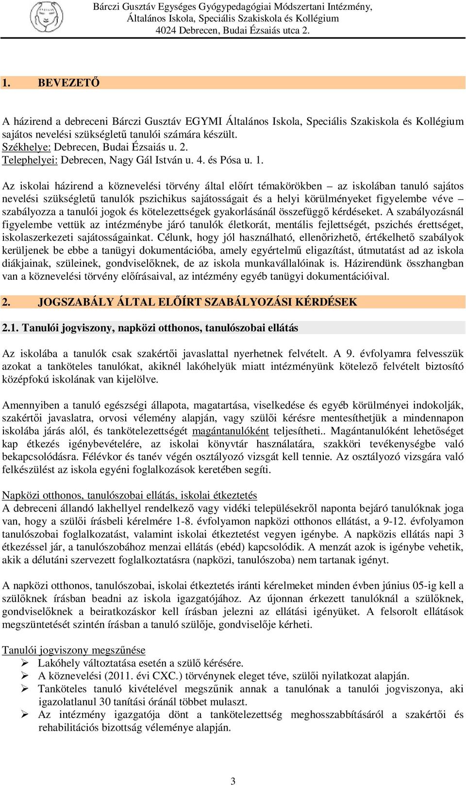 Az iskolai házirend a köznevelési törvény által előírt témakörökben az iskolában tanuló sajátos nevelési szükségletű tanulók pszichikus sajátosságait és a helyi körülményeket figyelembe véve