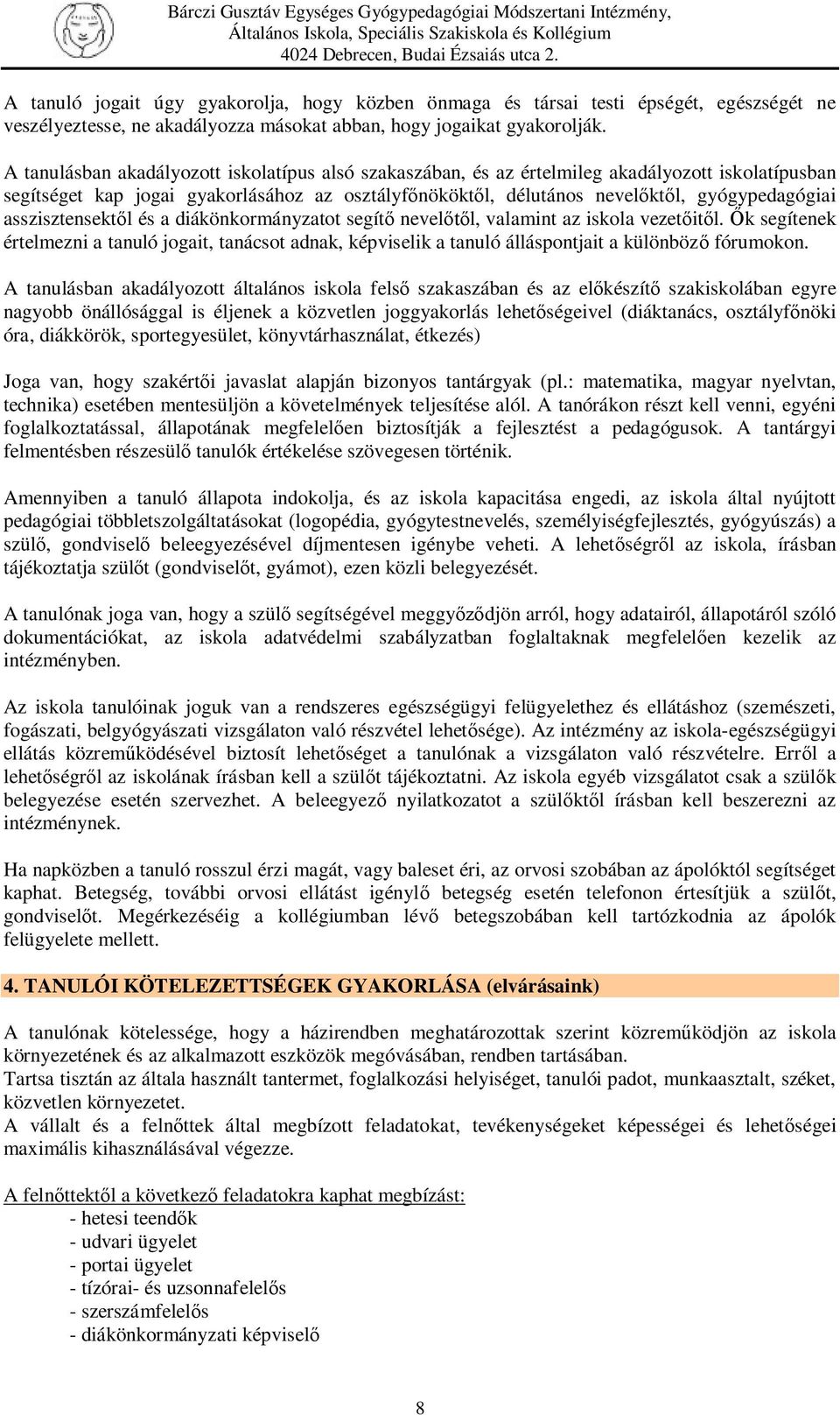 asszisztensektől és a diákönkormányzatot segítő nevelőtől, valamint az iskola vezetőitől.