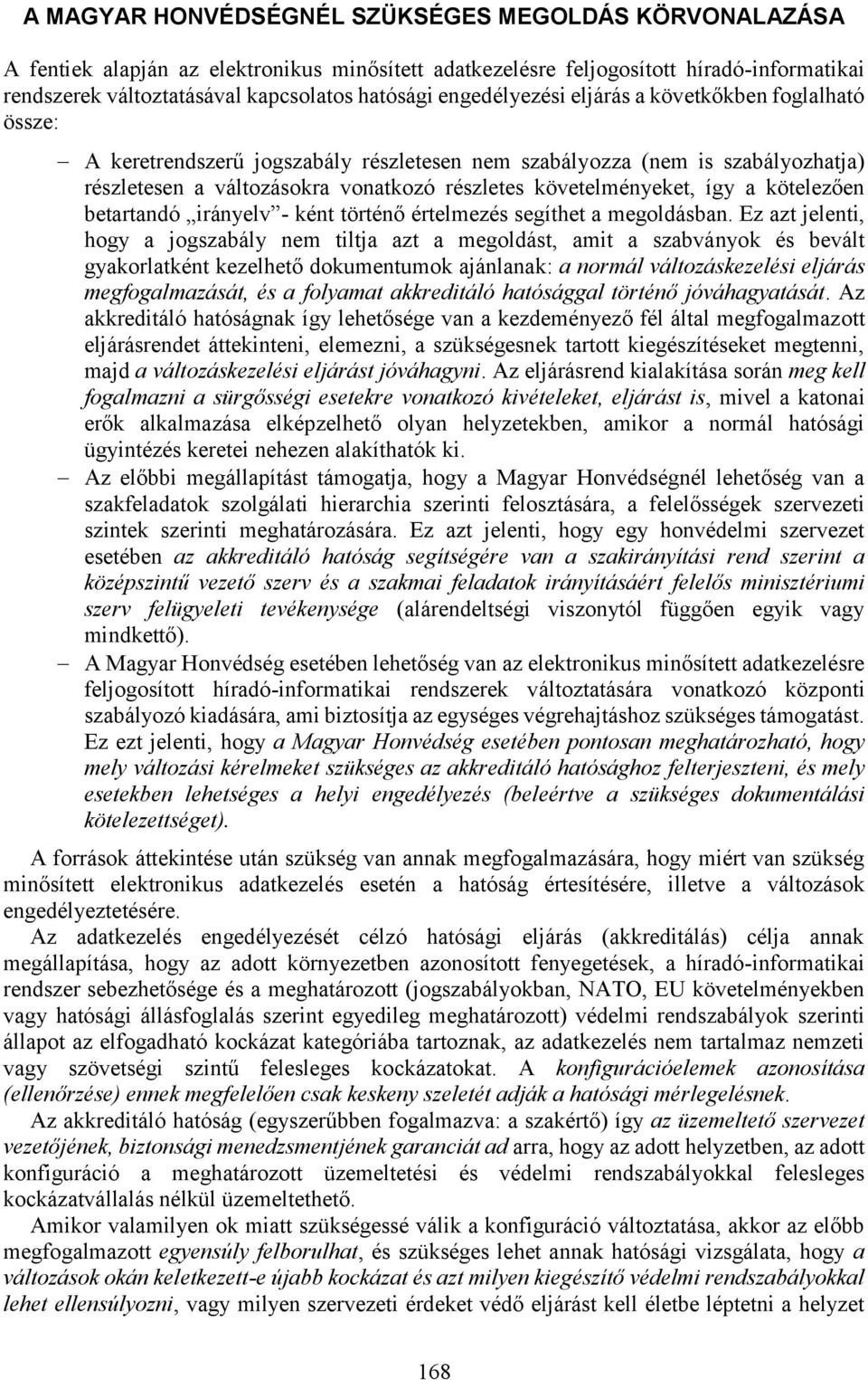 így a kötelezően betartandó irányelv - ként történő értelmezés segíthet a megoldásban.
