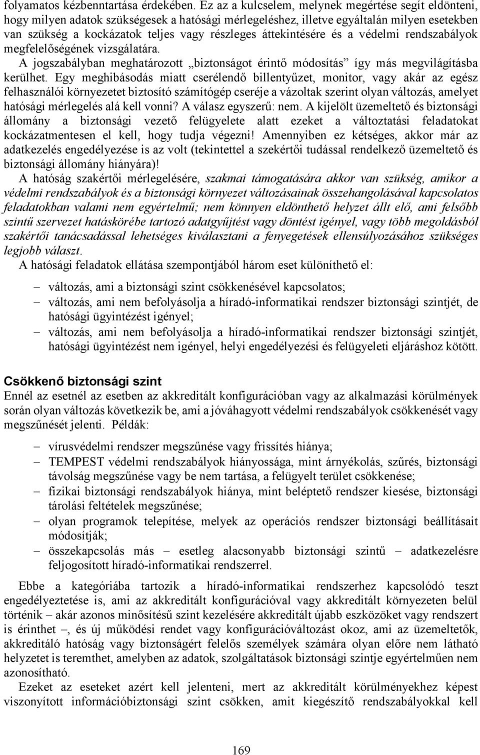 áttekintésére és a védelmi rendszabályok megfelelőségének vizsgálatára. A jogszabályban meghatározott biztonságot érintő módosítás így más megvilágításba kerülhet.