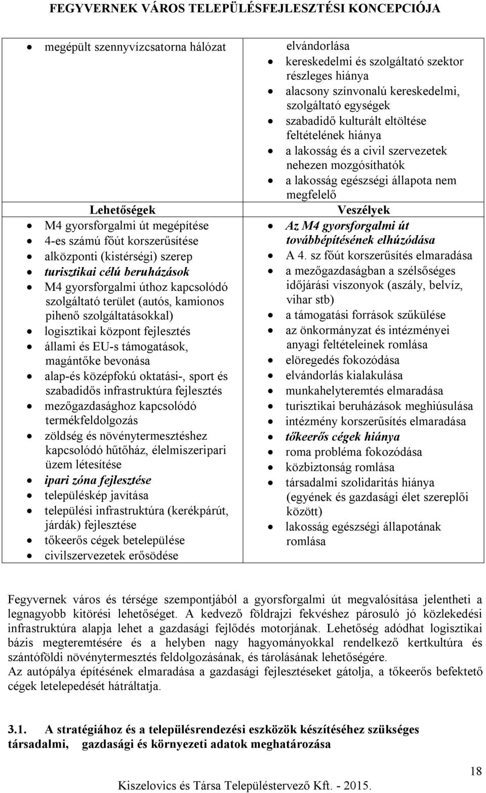 szabadidős infrastruktúra fejlesztés mezőgazdasághoz kapcsolódó termékfeldolgozás zöldség és növénytermesztéshez kapcsolódó hűtőház, élelmiszeripari üzem létesítése ipari zóna fejlesztése