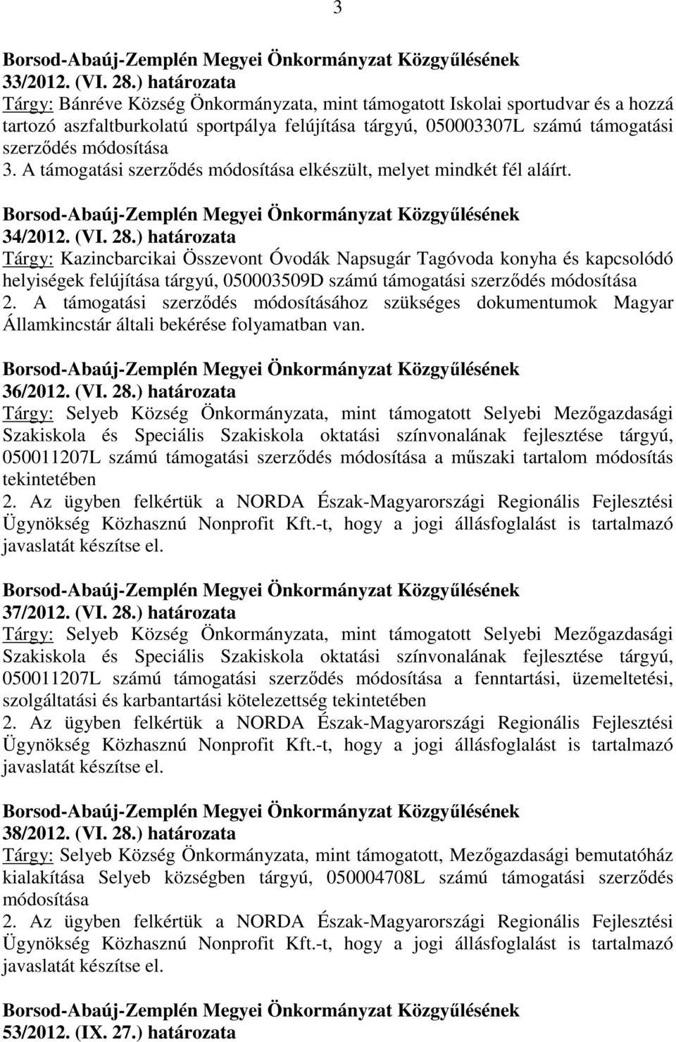 3. A támogatási szerződés módosítása elkészült, melyet mindkét fél aláírt. 34/2012. (VI. 28.