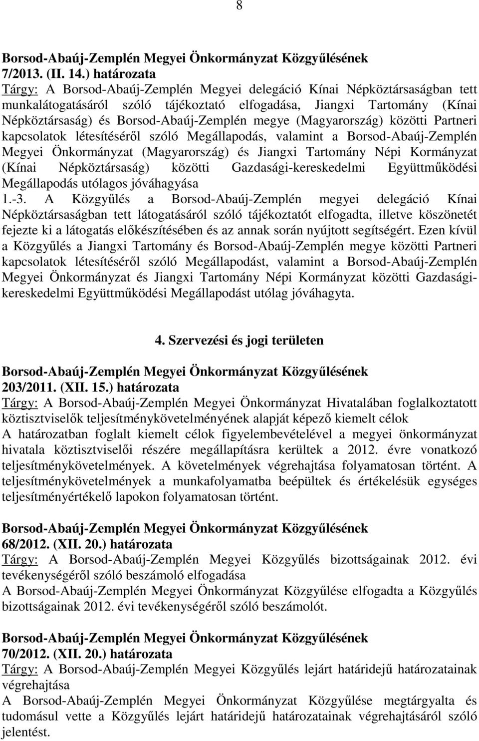 Borsod-Abaúj-Zemplén megye (Magyarország) közötti Partneri kapcsolatok létesítéséről szóló Megállapodás, valamint a Borsod-Abaúj-Zemplén Megyei Önkormányzat (Magyarország) és Jiangxi Tartomány Népi