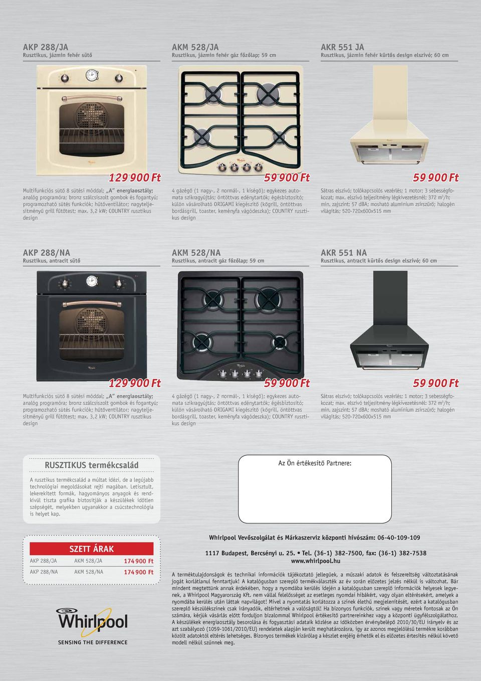 3,2 kw; COUNTRY rusztikus design 59 900 Ft 4 gázégő (1 nagy-, 2 normál-, 1 kiségő); egykezes automata szikragyújtás; öntöttvas edénytartók; égésbiztosító; külön vásárolható ORIGAMI kiegészítő
