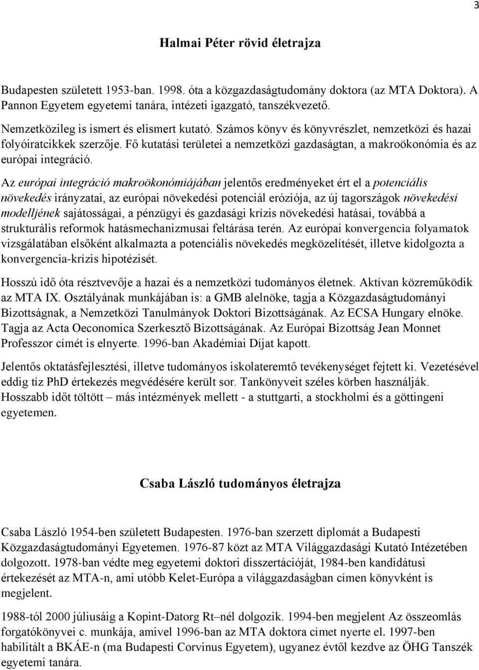 Fő kutatási területei a nemzetközi gazdaságtan, a makroökonómia és az európai integráció.