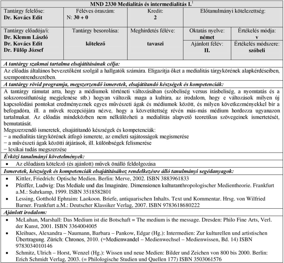 A tantárgy rámutat arra, hogy a mdiumok törtneti változásában (szóbelisg versus sg, a nyomtatás s a sokszorosíthatóság megjelense stb.