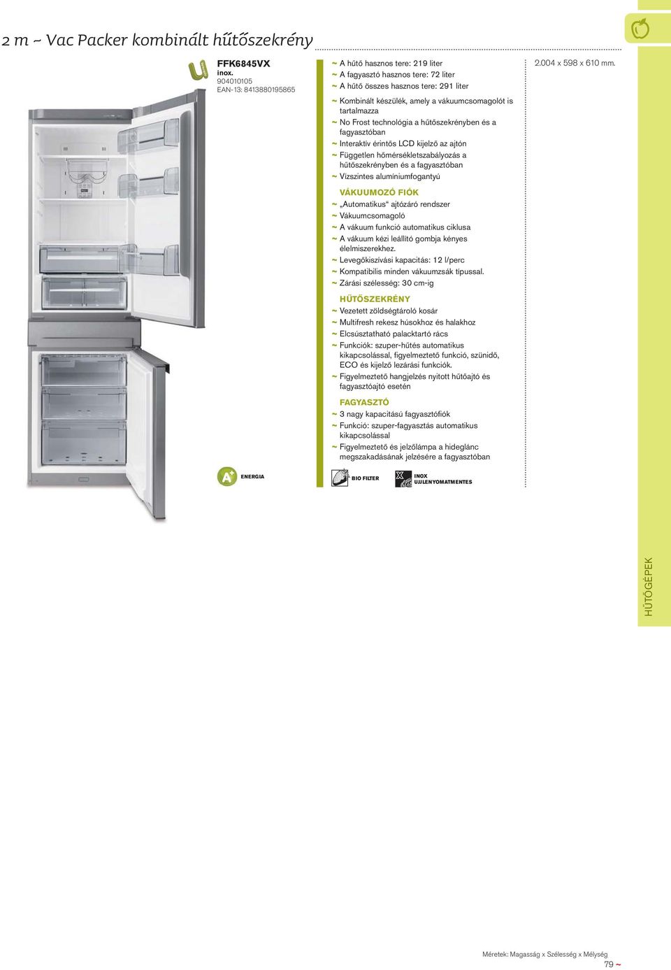 tartalmazza ~ No Frost technológia a hűtőszekrényben és a fagyasztóban ~ Interaktív érintős LCD kijelző az ajtón ~ Független hőmérsékletszabályozás a hűtőszekrényben és a fagyasztóban ~ Vízszintes