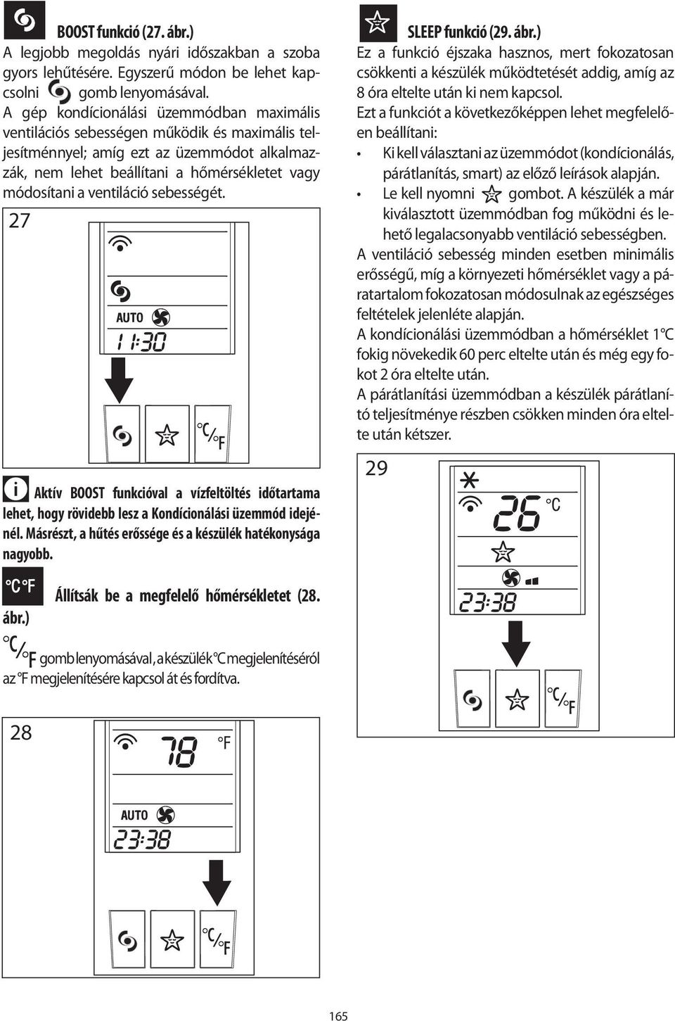 ventiláció sebességét. 27 Aktív BOOST funkcióval a vízfeltöltés időtartama lehet, hogy rövidebb lesz a Kondícionálási üzemmód idejénél. Másrészt, a hűtés erőssége és a készülék hatékonysága nagyobb.