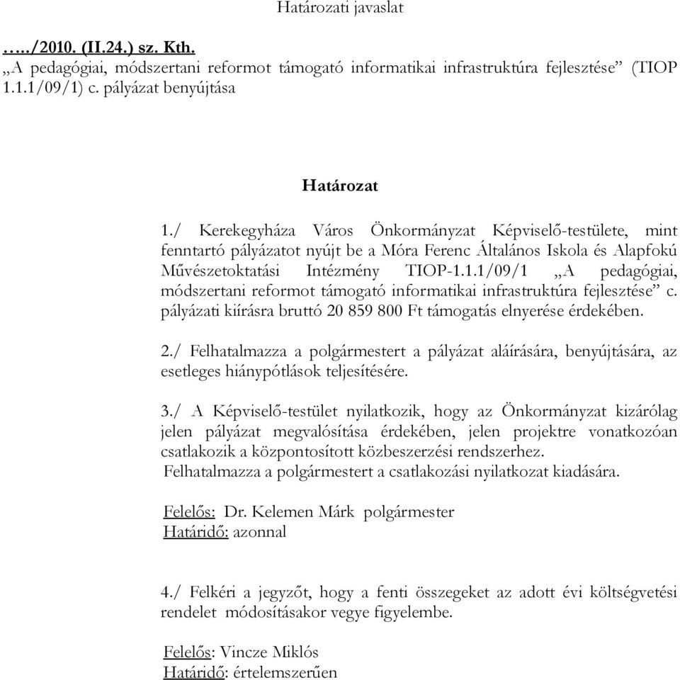 1.1/09/1 A pedagógiai, módszertani reformot támogató informatikai infrastruktúra fejlesztése c. pályázati kiírásra bruttó 20