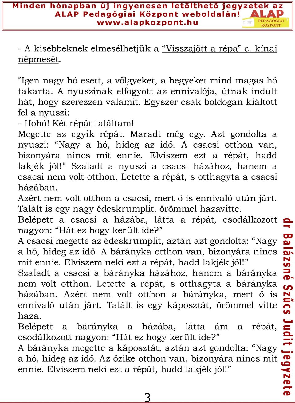 Azt gondolta a nyuszi: Nagy a hó, hideg az idő. A csacsi otthon van, bizonyára nincs mit ennie. Elviszem ezt a répát, hadd lakjék jól!
